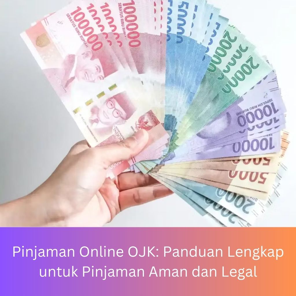 Pinjaman Online OJK: Panduan Lengkap untuk Pinjaman Aman dan Legal